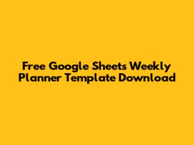 Free Google Sheets Weekly Planner Template Download