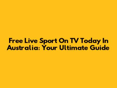Free Live Sport On TV Today In Australia: Your Ultimate Guide