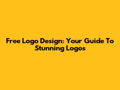 Free Logo Design: Your Guide To Stunning Logos