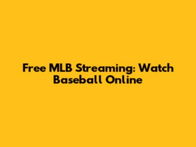 Free MLB Streaming: Watch Baseball Online