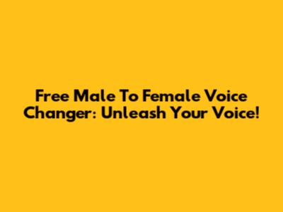 Free Male To Female Voice Changer: Unleash Your Voice!