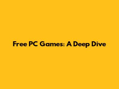 Free PC Games: A Deep Dive