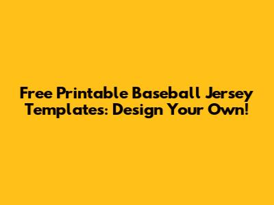 Free Printable Baseball Jersey Templates: Design Your Own!