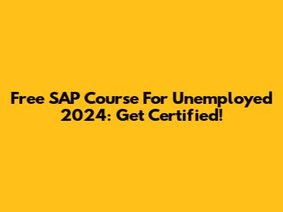 Free SAP Course For Unemployed 2024: Get Certified!
