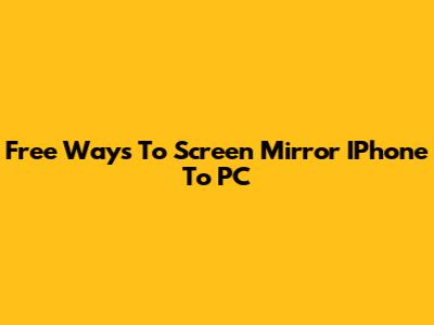 Free Ways To Screen Mirror IPhone To PC