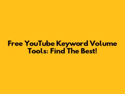 Free YouTube Keyword Volume Tools: Find The Best!