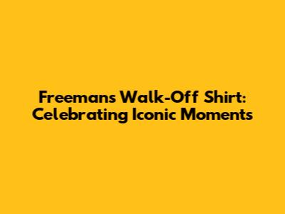Freeman's Walk-Off Shirt: Celebrating Iconic Moments