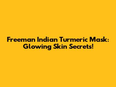 Freeman Indian Turmeric Mask: Glowing Skin Secrets!