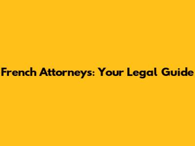 French Attorneys: Your Legal Guide