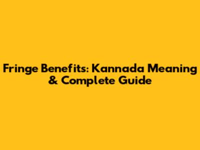 Fringe Benefits: Kannada Meaning & Complete Guide