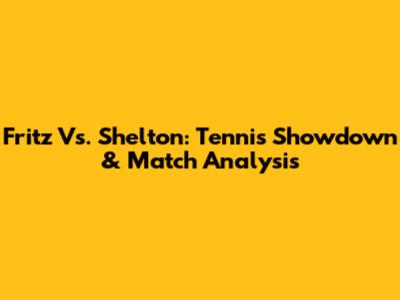Fritz Vs. Shelton: Tennis Showdown & Match Analysis