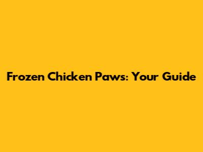 Frozen Chicken Paws: Your Guide