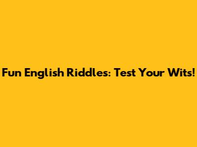 Fun English Riddles: Test Your Wits!