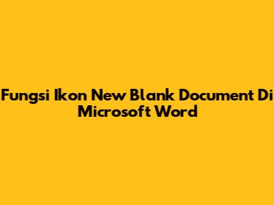 Fungsi Ikon New Blank Document Di Microsoft Word
