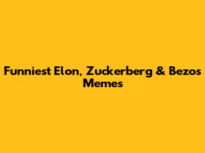 Funniest Elon, Zuckerberg & Bezos Memes
