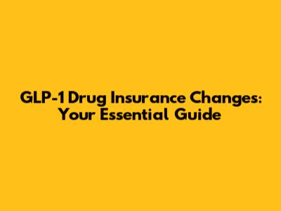 GLP-1 Drug Insurance Changes: Your Essential Guide