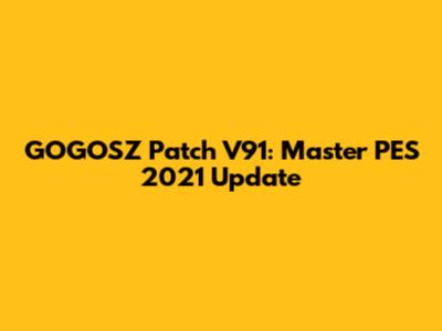GOGOSZ Patch V91: Master PES 2021 Update