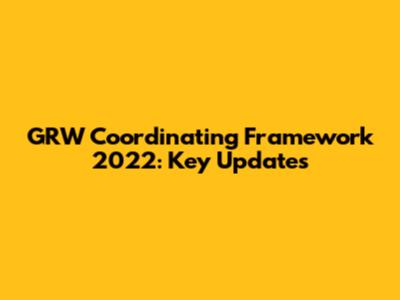 GRW Coordinating Framework 2022: Key Updates
