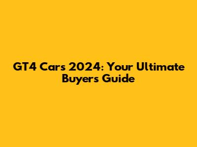 GT4 Cars 2024: Your Ultimate Buyer's Guide