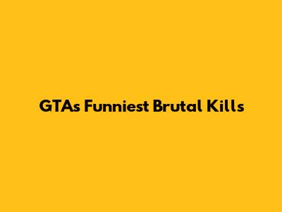GTA's Funniest Brutal Kills