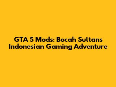 GTA 5 Mods: Bocah Sultan's Indonesian Gaming Adventure