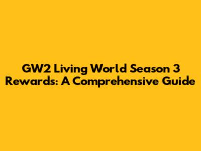 GW2 Living World Season 3 Rewards: A Comprehensive Guide