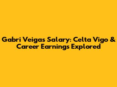 Gabri Veiga's Salary: Celta Vigo & Career Earnings Explored