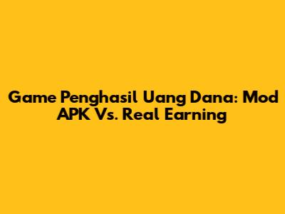 Game Penghasil Uang Dana: Mod APK Vs. Real Earning