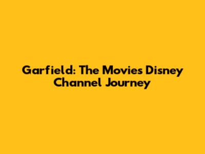 Garfield: The Movie's Disney Channel Journey