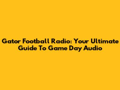 Gator Football Radio: Your Ultimate Guide To Game Day Audio