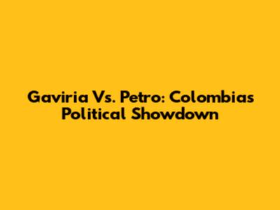 Gaviria Vs. Petro: Colombia's Political Showdown