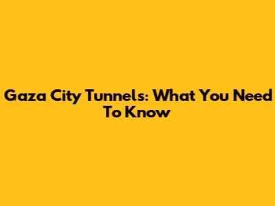 Gaza City Tunnels: What You Need To Know