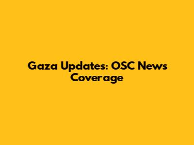 Gaza Updates: OSC News Coverage