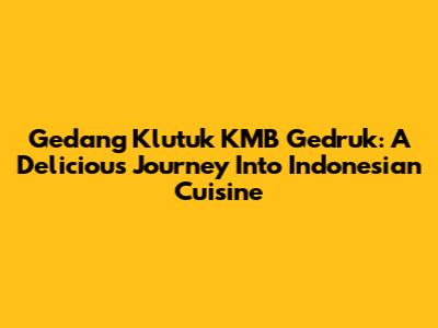 Gedang Klutuk KMB Gedruk: A Delicious Journey Into Indonesian Cuisine