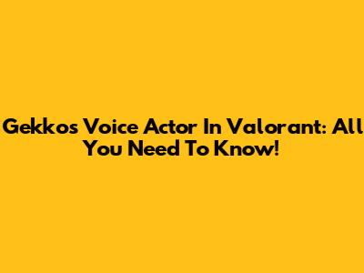 Gekko's Voice Actor In Valorant: All You Need To Know!
