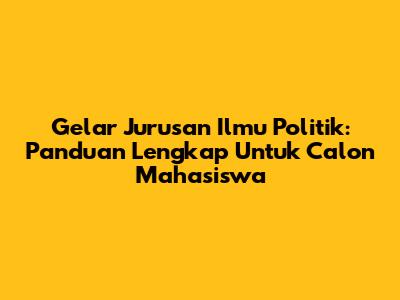 Gelar Jurusan Ilmu Politik: Panduan Lengkap Untuk Calon Mahasiswa