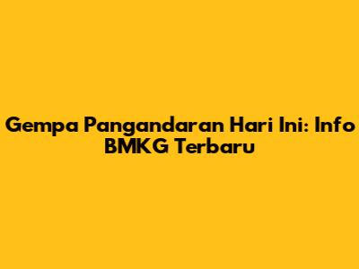 Gempa Pangandaran Hari Ini: Info BMKG Terbaru