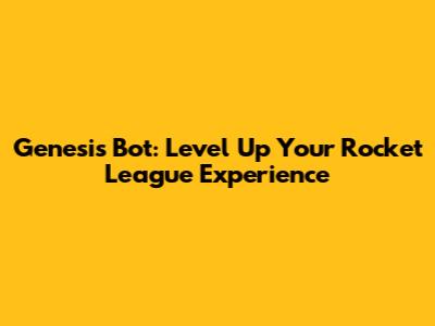 Genesis Bot: Level Up Your Rocket League Experience