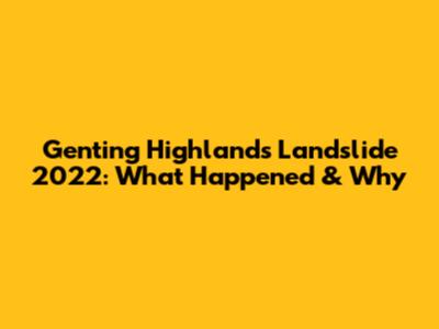 Genting Highlands Landslide 2022: What Happened & Why