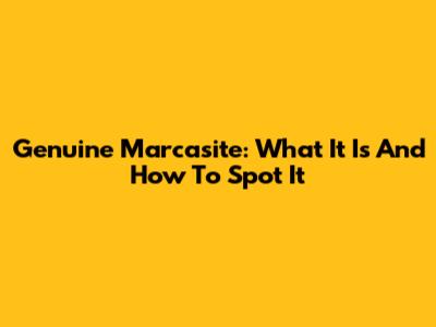 Genuine Marcasite: What It Is And How To Spot It
