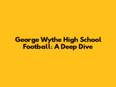 George Wythe High School Football: A Deep Dive