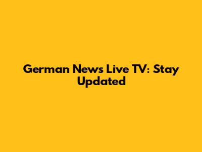 German News Live TV: Stay Updated
