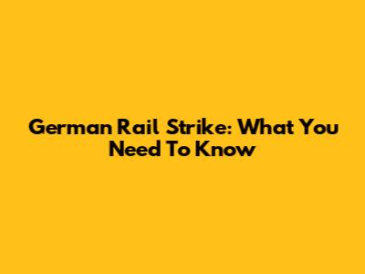 German Rail Strike: What You Need To Know