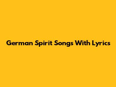 German Spirit Songs With Lyrics