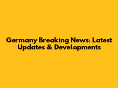 Germany Breaking News: Latest Updates & Developments