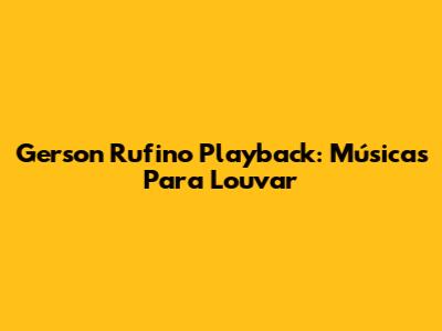 Gerson Rufino Playback: Músicas Para Louvar