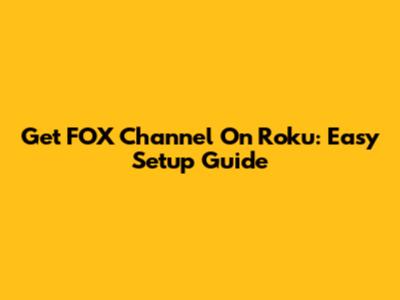 Get FOX Channel On Roku: Easy Setup Guide