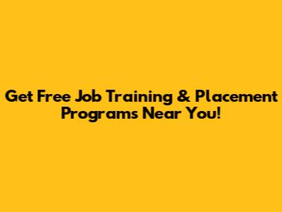 Get Free Job Training & Placement Programs Near You!
