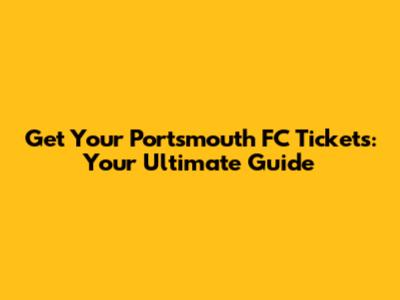Get Your Portsmouth FC Tickets: Your Ultimate Guide
