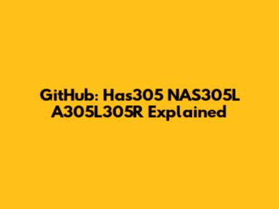 GitHub: Has305 NAS305L A305L305R Explained